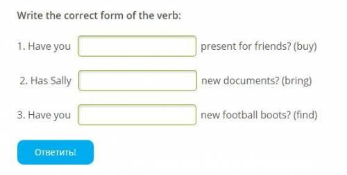 Write the correct form of the verb: 1. Have you present for friends? (buy) 2. Has Sally new docume