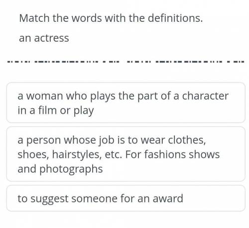 Match the words with the definitions an actress класс​