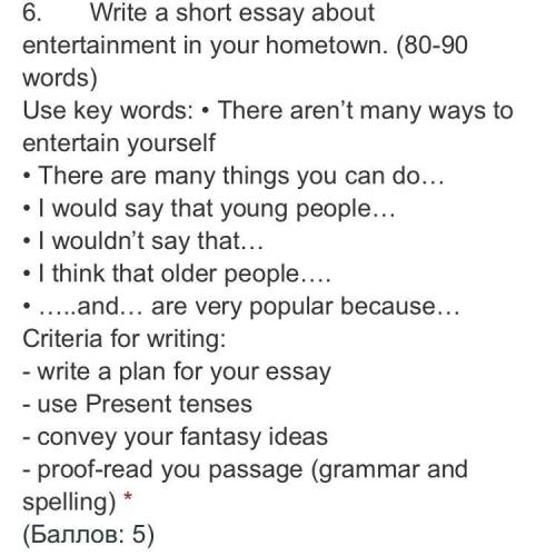 Write a short essay about entertainment in your hometown. (80-90 words) Use keywords: • Not many way