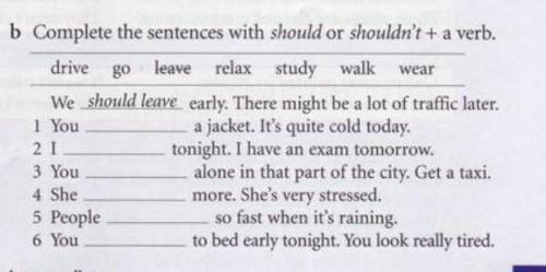 Complete the sentences with should or shouldn't +a verb