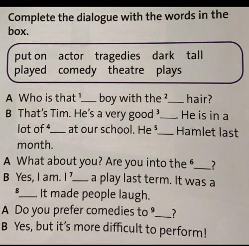 Complete the dialogue with the words in the box.Керек аудармасымен беремін​