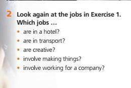 2 at the jobs in Exercise 1. Which jobs ...• are in a hotel?• are in transport?are creative?• involv
