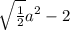 \sqrt{ \frac{1}{2} } {a}^{2} - 2