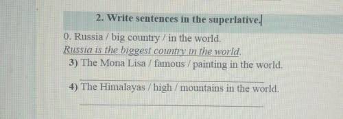 2. Write sentences in the superlative. 0. Russia / big country / in the world.Russia is the biggest