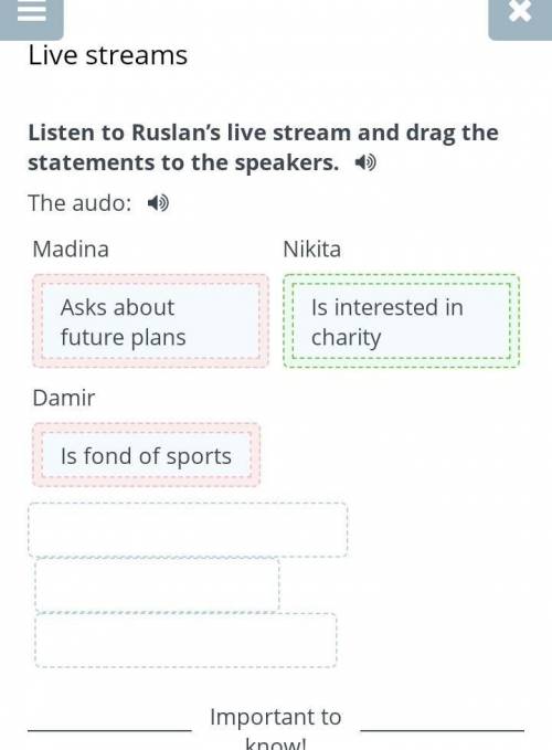 Task3 Live streamsListen to Ruslan’s live stream and drag the statements to the speakers.The audo:Ma