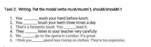 Put the mobal verbs most/mosn't , should/shouldn't .Бжб помагите​
