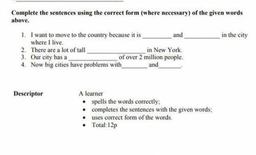 Complete the sentences using the correct form (where necessary) of the given words above. 1. I want