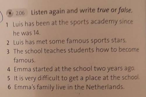 2.06 Listen again and write true or false. 1 Luis has been at the sports academy sincehe was 14.2 Lu