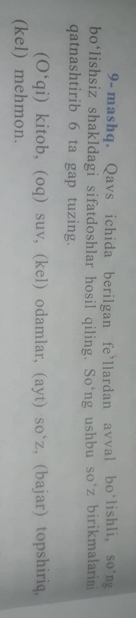 9- mashq. Qavs ichida berilgan fe'llardan avval bo'lishli , so'ngbo'lishsiz shakldagi sifatdoshlar h