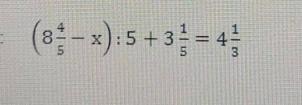 3 задание. Решите уравнение. (8 4/5-x):5+3 1/5=4 1/3