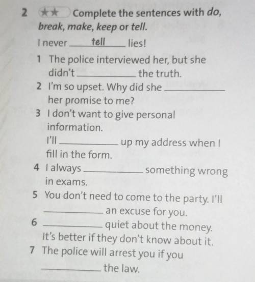 2 ** Complete the sentences with do, break, make, keep or tell.I nevertell lies!1 The police intervi