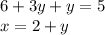 6 + 3y + y = 5 \\ x = 2 + y