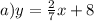 a) y = \frac{2}{7} x + 8