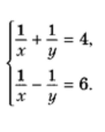 решите систему уравнений: 1/х+1/у=4 и 1/х-1/у=6 (еще прикрепил фото)