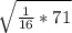 \sqrt{\frac{1}{16} *71 }