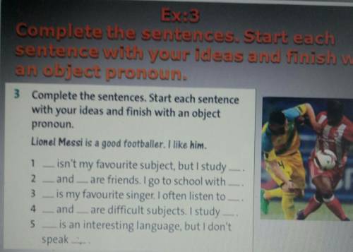 Complete the sentences. Start each sentence with your ideas and finish with an object pronoun​