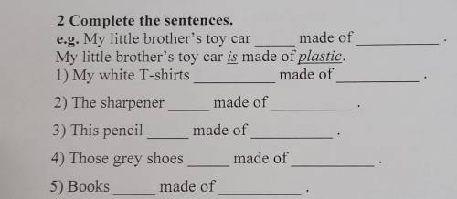 2 Complete the sentences. e.g. My little brother's toy car made ofMy little brother's toy car is mad