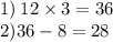 1) \: 12 \times 3 = 36 \\ 2) 36 - 8 = 28