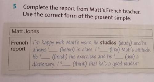 5 Complete the report from Matt's French teacher. Use the correct form of the present simple.Matt Jo