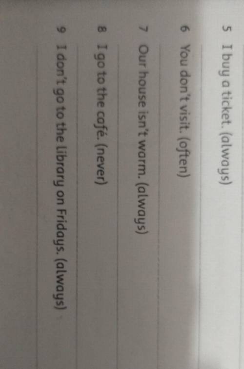 4 Calum and Jane go to the theatre, (never) 5 I buy a ticket. (always)6 You don't visit. (often)7 Ou
