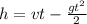 h = vt - \frac{gt {}^{2} }{2}