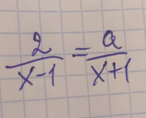 Решите уравнение относительно x с объяснением плз)2/x-1 = a/x+1​