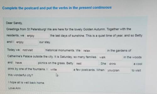 Complete the postcard and put the verbs in the present continuous Dear Sandy,Greetings from St Peter