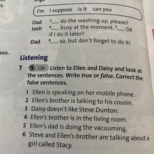 1.29 Listen to Ellen and Daisy and look at the sentences. Write true or false. Correct the 6 Steve a