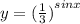 y = { (\frac{1}{ 3} )}^{sinx}