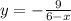 y = - \frac{ 9}{6 - x}