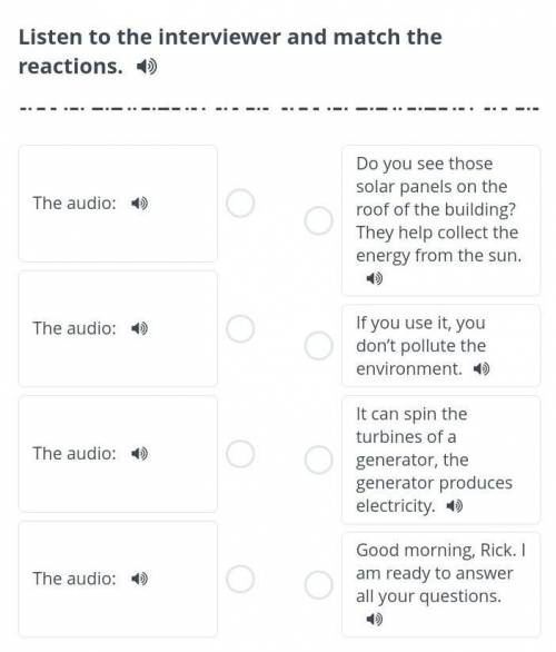 Listen to the interviewer and match the reaction​