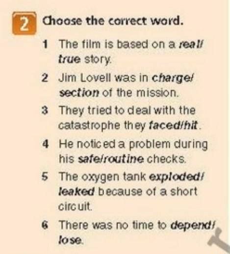 2. choose the correct word.1.the film is based on a real/true. story..2.jim lovell was in charge/sec