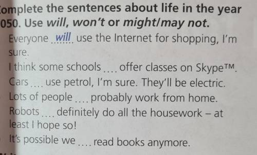 1 Complete the sentences about life in the year2050. Use will, won't or might/may not.​
