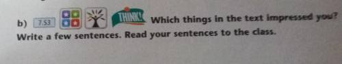 THINK! b) 7.53Which things in the text impressed you?Write a few sentences. Read your sentences to t