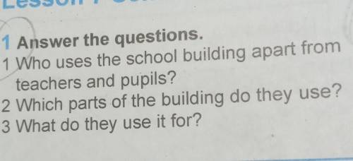 Пож по анг.яз умоляю Answer the questions.1 Who uses the school building apart fromteachers and pupi