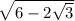 \sqrt{6 - 2 \sqrt{3} }