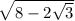 \sqrt{8 - 2 \sqrt{3} }