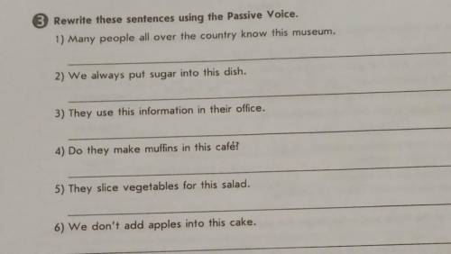 3 Rewrite these sentences using the Passive Voice. 1) Many people all over the country know this mus