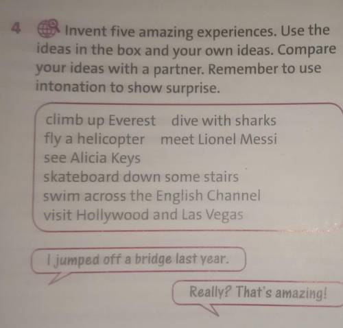Invent five amazing experiences. Use the ideas in the box and your own ideas. Compareyour ideas with