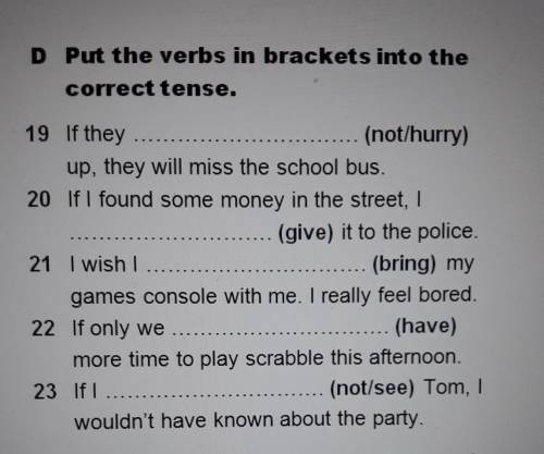 D Put the verbs in brackets into the correct tense.19 If they(not/hurry)up, they will miss the schoo