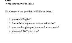 1. you study English? 2. the students in your class use dictionaries? 3. your teacher give you homew