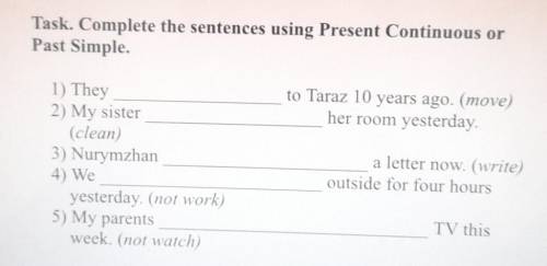 Task. Complete the sentences using Present Continuous or Past Simple.to Taraz 10 years ago. (move)he