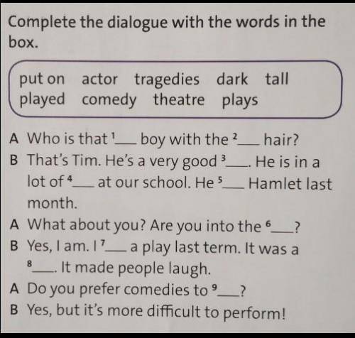 Complete the dialogue with the worlds in the box. ​