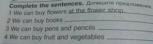 Complete the sentences. Допишите предложения, 1 We can buy flowers at the flower shop.2 We can buy b