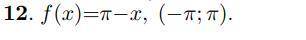 Разложить функцию y = f(x) в ряд Фурье в интервале (a; b) (соответственно в ряд по синусам или косин