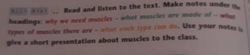 Read and listen to the text. Make notes under the headings: why we need muscles - what muscles are m