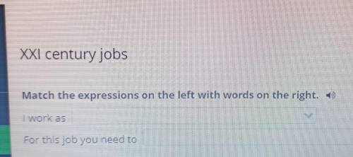 KXI century jobs Match the expressions on the left with words on the right. I work as ... .For this