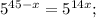 5^{45-x}=5^{14x};