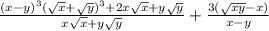 \frac{(x - y)^{3} ( \sqrt{x} + \sqrt{y})^{3} + 2x \sqrt{x} + y \sqrt{y} }{x \sqrt{x} + y \sqrt{y} } + \frac{3( \sqrt{xy} - x) }{x - y}