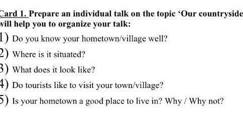 card 1.prepare an individual on the topic (our countryside) the following questions will help you to